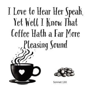 White ceramic coffee mug with Shakespeare Sonnet 130 quote about coffee having a more pleasing sound than her voice