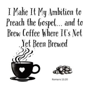 White ceramic mug with Bible verse Romans 15:20 adapted for coffee lovers about brewing where it's not yet been brewed