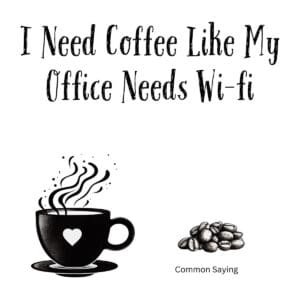 White ceramic mug with quote: I Need Coffee Like My Office Needs Wi-fi, for coffee lovers