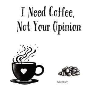 White ceramic mug with black text reading I Need Coffee Not Your Opinion in bold lettering