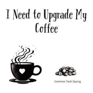 White ceramic coffee mug with quote I Need to Upgrade My Coffee in black text, tech humor gift for coffee lovers