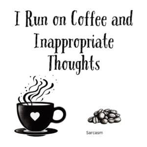 White ceramic coffee mug with black text reading I Run on Coffee and Inappropriate Thoughts