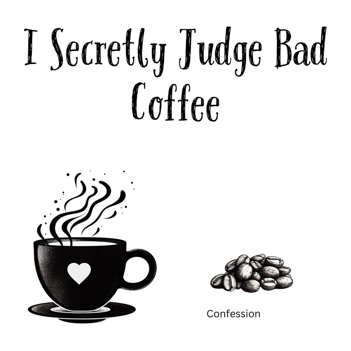 White ceramic coffee mug with black text reading I Secretly Judge Bad Coffee in modern typography
