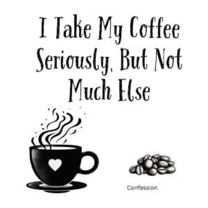 White ceramic mug with black text reading I Take My Coffee Seriously, But Not Much Else