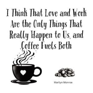 White ceramic coffee mug with Marilyn Monroe quote about love, work, and coffee printed in black text