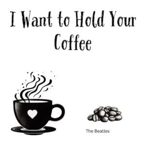 White ceramic coffee mug with "I Want to Hold Your Coffee" printed in black text, a Beatles song lyric parody