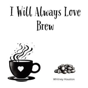 White ceramic coffee mug with "I Will Always Love Brew" quote, a Whitney Houston song lyric parody for coffee lovers