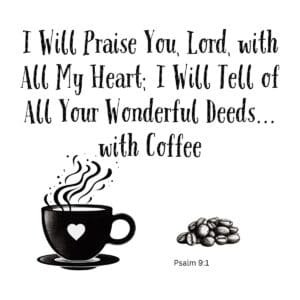 White ceramic mug with Psalm 9:1 quote: I Will Praise You Lord with All My Heart I Will Tell of All Your Wonderful Deeds with