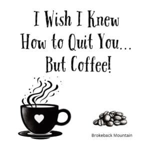 White ceramic mug with quote I Wish I Knew How to Quit You But Coffee, Brokeback Mountain movie reference for coffee lovers