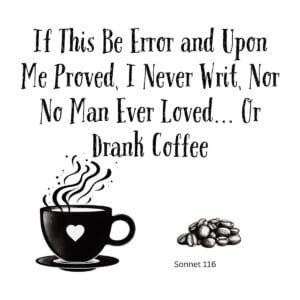 White ceramic mug with Shakespeare Sonnet 116 quote: If This Be Error and Upon Me Proved, I Never Writ, Nor No Man Ever