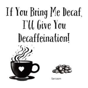 White ceramic coffee mug with black text reading If You Bring Me Decaf I'll Give You Decaffeination in bold letters