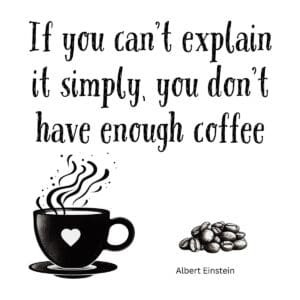 White ceramic coffee mug with Einstein quote: If You Can't Explain It Simply You Don't Have Enough Coffee