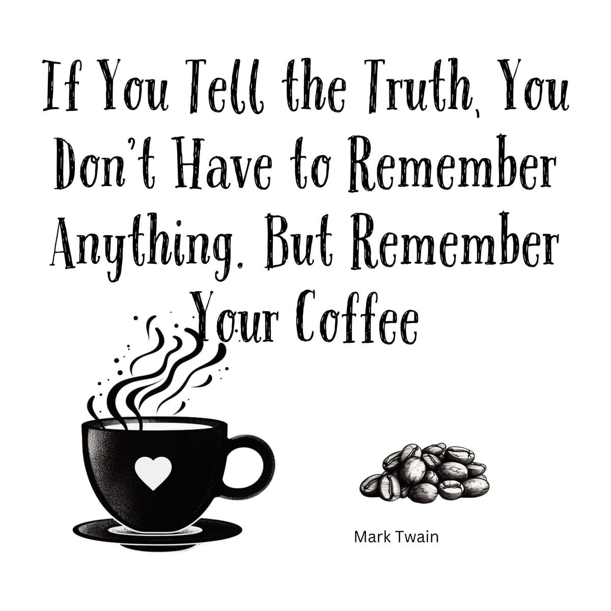 White ceramic mug with Mark Twain quote about telling the truth and remembering coffee printed in black text