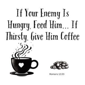 White ceramic mug with Romans 12:20 quote about feeding enemies and giving them coffee, Bible verse gift for Christians
