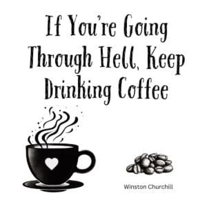 White ceramic coffee mug with quote: If You're Going Through Hell Keep Drinking Coffee - Winston Churchill