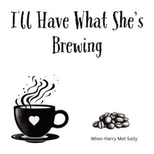 White ceramic coffee mug with black text reading I'll Have What She's Brewing, a When Harry Met Sally coffee pun