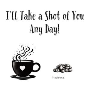 White ceramic coffee mug with quote I'll Take a Shot of You Any Day printed in black text