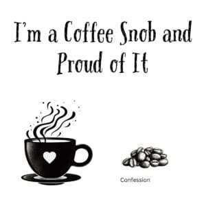 White ceramic coffee mug with black text reading I'm a Coffee Snob and Proud of It