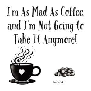 White ceramic coffee mug with quote I'm As Mad As Coffee and I'm Not Going to Take It Anymore from Network movie