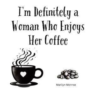 White ceramic coffee mug with Marilyn Monroe quote: I'm Definitely a Woman Who Enjoys Her Coffee