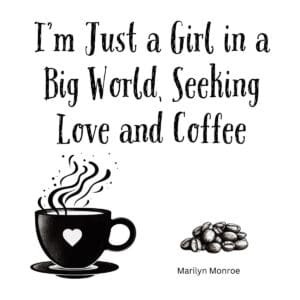 White ceramic coffee mug with Marilyn Monroe quote about seeking love and coffee in elegant black lettering