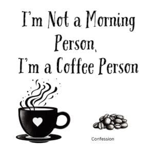 White ceramic mug with black text reading I'm Not a Morning Person, I'm a Coffee Person in modern sans-serif font