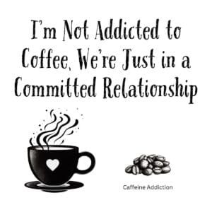 White ceramic coffee mug with quote: I'm Not Addicted to Coffee, We're Just in a Committed Relationship