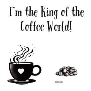 White ceramic coffee mug with quote I'm the King of the Coffee World, inspired by Titanic movie line