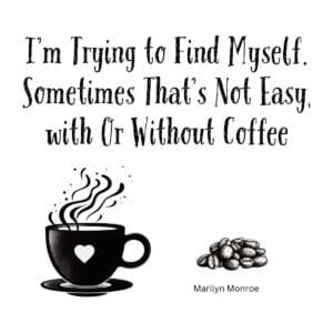 White ceramic coffee mug with Marilyn Monroe quote about finding yourself and coffee printed in black text