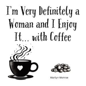 White ceramic mug with Marilyn Monroe quote: I'm Very Definitely a Woman and I Enjoy It... with Coffee