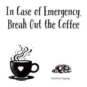 White ceramic mug with quote In Case of Emergency Break Out the Coffee printed in bold text