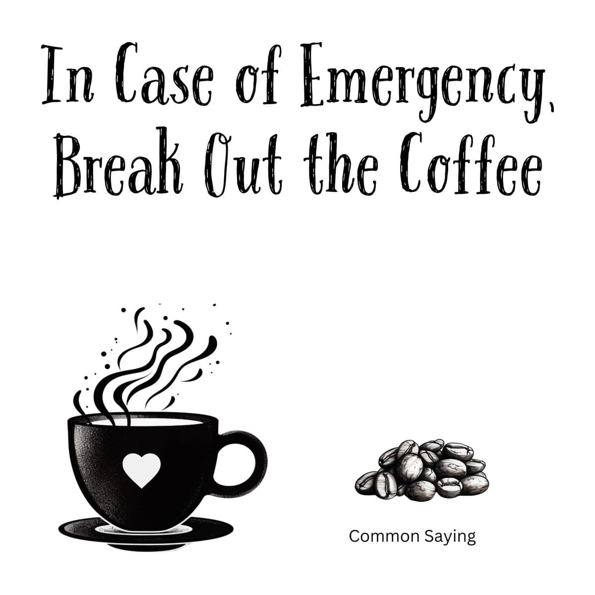 White ceramic mug with quote In Case of Emergency Break Out the Coffee printed in bold text