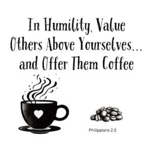 White ceramic mug with quote: In Humility Value Others Above Yourselves and Offer Them Coffee - Philippians 2:3