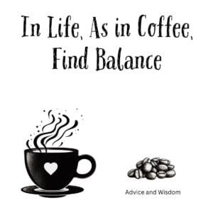 White ceramic coffee mug with black text reading In Life As in Coffee Find Balance against clean background