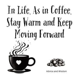 White ceramic coffee mug with quote In Life As in Coffee Stay Warm and Keep Moving Forward printed in elegant typography
