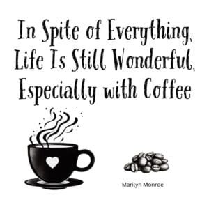 White ceramic mug with Marilyn Monroe quote: In Spite of Everything, Life Is Still Wonderful, Especially with Coffee