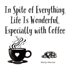 White ceramic coffee mug with Marilyn Monroe quote: In Spite of Everything Life Is Wonderful Especially with Coffee