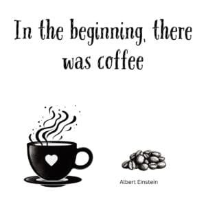 White ceramic coffee mug with quote In the Beginning There Was Coffee attributed to Albert Einstein in black text