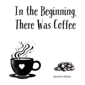 White ceramic mug with black text reading In the Beginning There Was Coffee, a playful take on Genesis 1:1