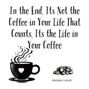 White ceramic mug with Abraham Lincoln quote about life in your coffee printed in black text