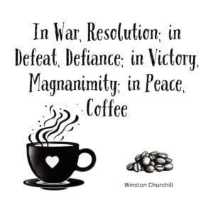 White ceramic mug with Churchill quote: In War Resolution in Defeat Defiance in Victory Magnanimity in Peace Coffee