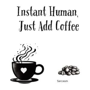 White ceramic mug with black text reading Instant Human Just Add Coffee in bold lettering