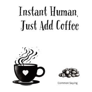 White ceramic coffee mug with black text reading Instant Human Just Add Coffee in modern typography