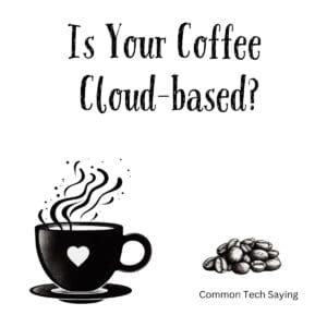 White ceramic coffee mug with black text reading Is Your Coffee Cloud-based? - tech humor mug for coffee lovers