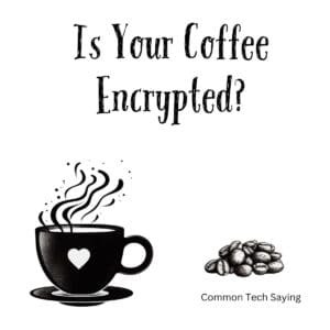 White ceramic coffee mug with "Is Your Coffee Encrypted?" printed in black text, tech humor gift for programmers