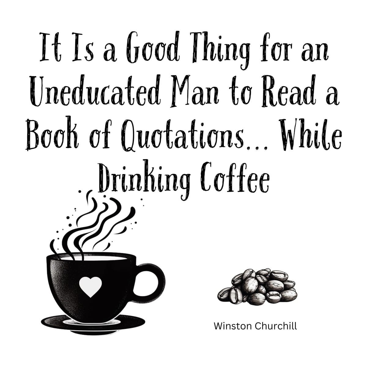 White ceramic mug with Winston Churchill quote about reading quotations while drinking coffee