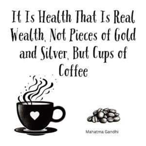 White ceramic coffee mug with Gandhi quote: It is health that is real wealth, not pieces of gold and silver, but cups of coffee