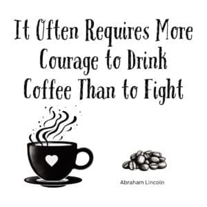 White ceramic mug with Abraham Lincoln courage and coffee quote in black text