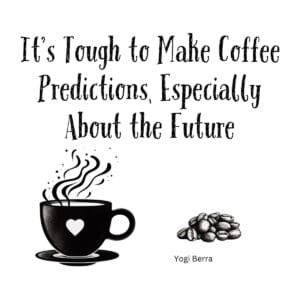 White ceramic mug with Yogi Berra quote: It's Tough to Make Coffee Predictions, Especially About the Future