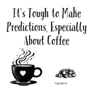 White ceramic coffee mug with Yogi Berra quote: It's Tough to Make Predictions, Especially About Coffee